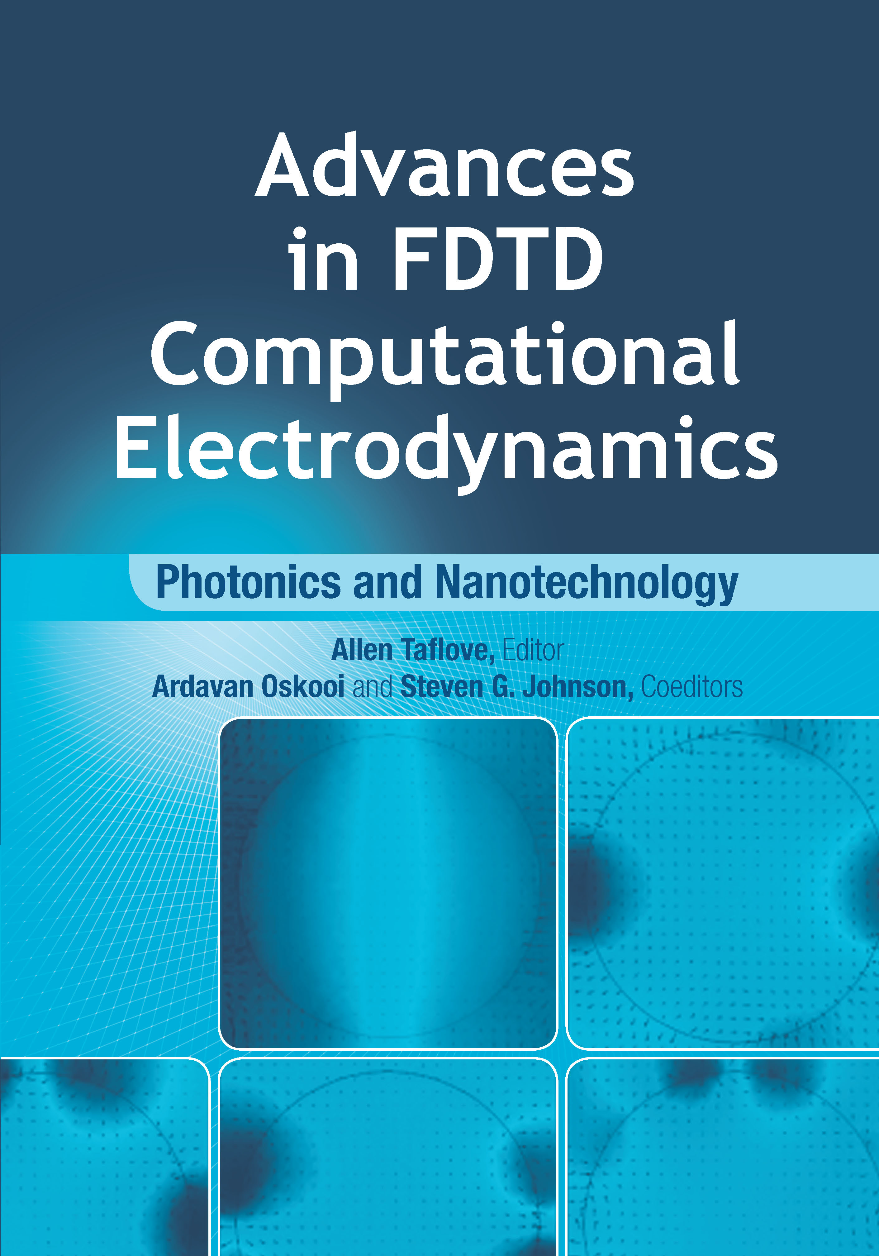 Advances in FDTD Computational Electrodynamics Photonics and Nanotechnology